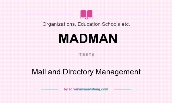 What does MADMAN mean? It stands for Mail and Directory Management