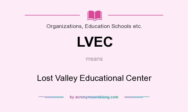 What does LVEC mean? It stands for Lost Valley Educational Center