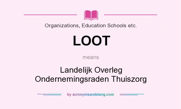 What does LOOT mean? It stands for Landelijk Overleg Ondernemingsraden Thuiszorg