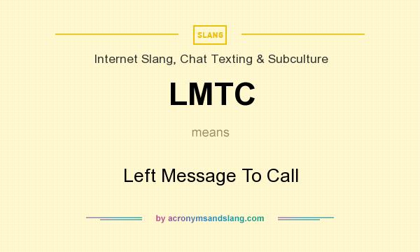 What does LMTC mean? It stands for Left Message To Call