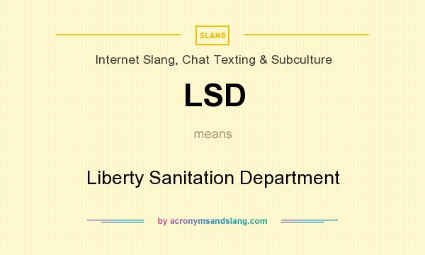 What does LSD mean? It stands for Liberty Sanitation Department