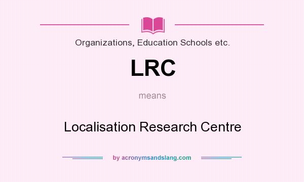 What does LRC mean? It stands for Localisation Research Centre