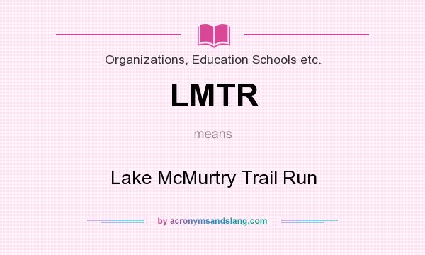 What does LMTR mean? It stands for Lake McMurtry Trail Run