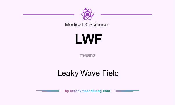 What does LWF mean? It stands for Leaky Wave Field