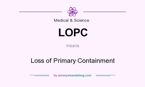 What does LOPC mean? It stands for Loss of Primary Containment