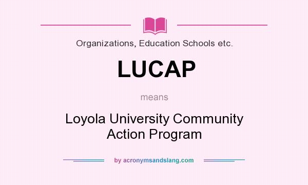 What does LUCAP mean? It stands for Loyola University Community Action Program
