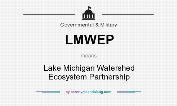 What does LMWEP mean? It stands for Lake Michigan Watershed Ecosystem Partnership