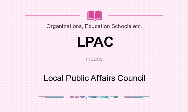 What does LPAC mean? It stands for Local Public Affairs Council