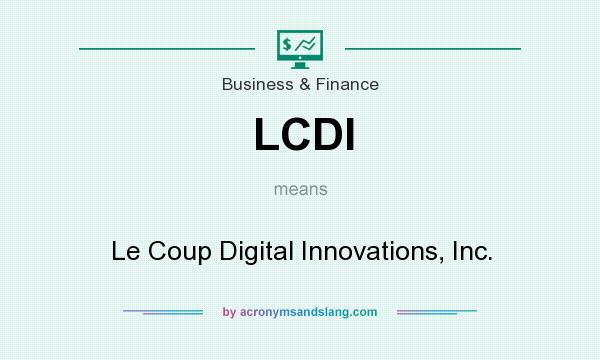 What does LCDI mean? It stands for Le Coup Digital Innovations, Inc.