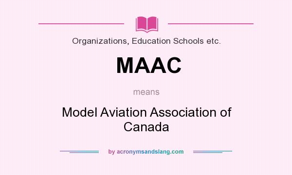 What does MAAC mean? It stands for Model Aviation Association of Canada