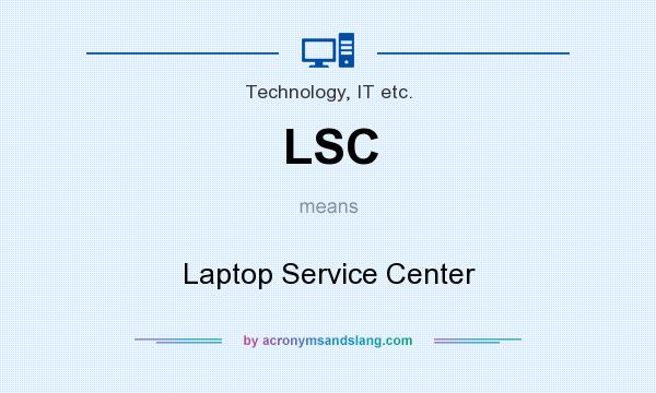 What does LSC mean? It stands for Laptop Service Center