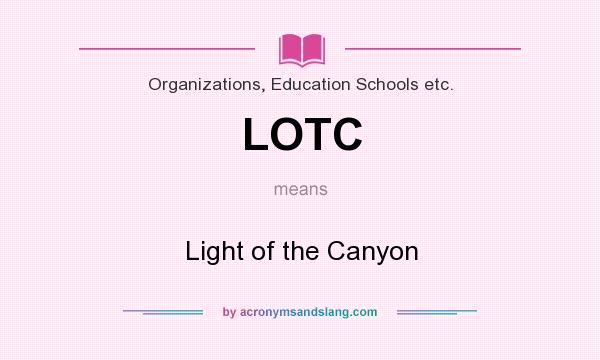 What does LOTC mean? It stands for Light of the Canyon