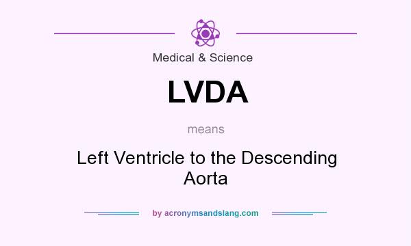 What does LVDA mean? It stands for Left Ventricle to the Descending Aorta