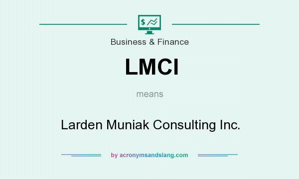 What does LMCI mean? It stands for Larden Muniak Consulting Inc.
