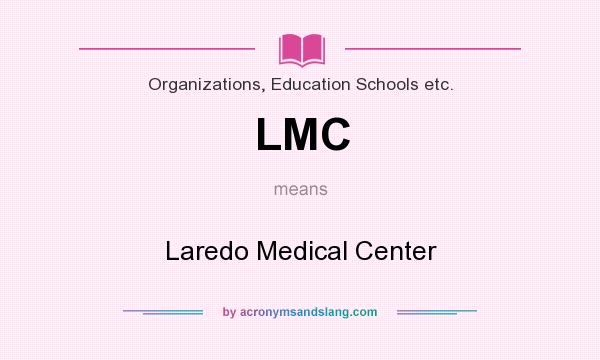 What does LMC mean? It stands for Laredo Medical Center