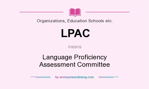 What does LPAC mean? It stands for Language Proficiency Assessment Committee
