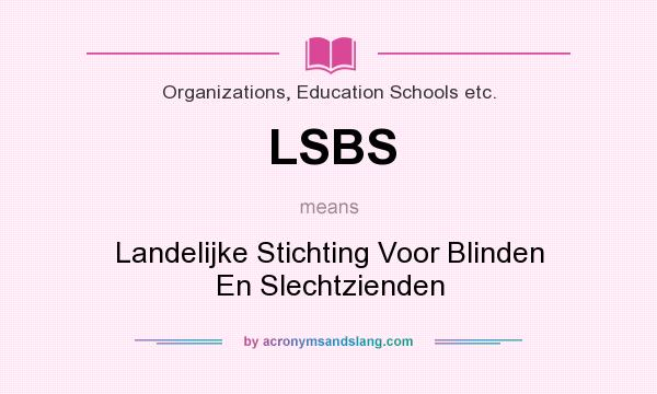 What does LSBS mean? It stands for Landelijke Stichting Voor Blinden En Slechtzienden