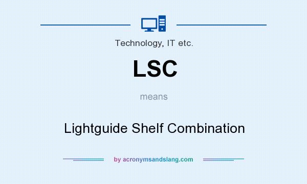 What does LSC mean? It stands for Lightguide Shelf Combination