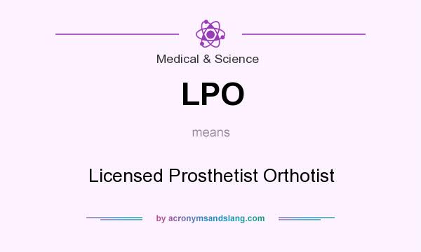 What does LPO mean? It stands for Licensed Prosthetist Orthotist