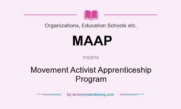 What does MAAP mean? It stands for Movement Activist Apprenticeship Program