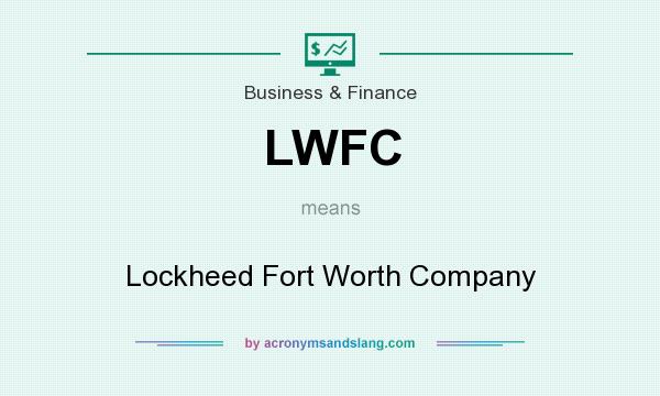 What does LWFC mean? It stands for Lockheed Fort Worth Company