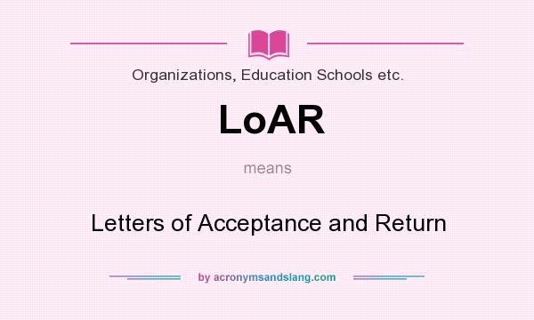 What does LoAR mean? It stands for Letters of Acceptance and Return