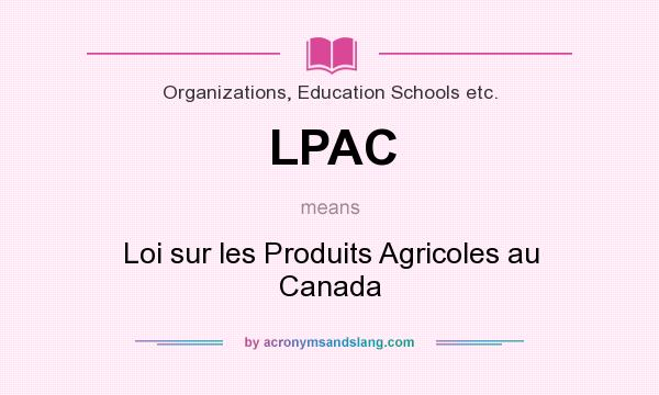 What does LPAC mean? It stands for Loi sur les Produits Agricoles au Canada