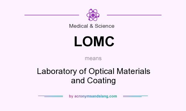 What does LOMC mean? It stands for Laboratory of Optical Materials and Coating