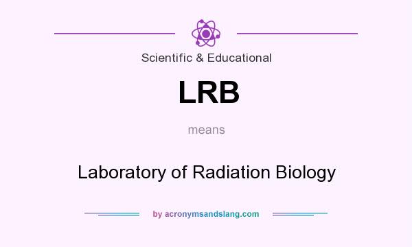 What does LRB mean? It stands for Laboratory of Radiation Biology