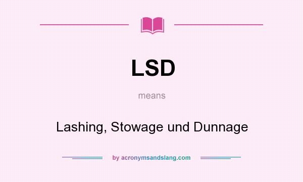 What does LSD mean? It stands for Lashing, Stowage und Dunnage