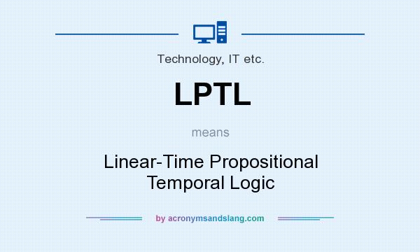 What does LPTL mean? It stands for Linear-Time Propositional Temporal Logic