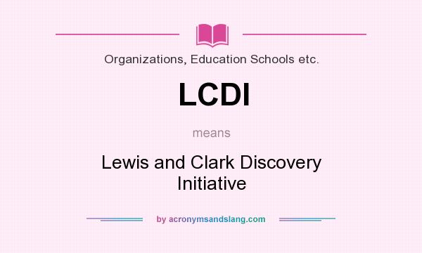 What does LCDI mean? It stands for Lewis and Clark Discovery Initiative