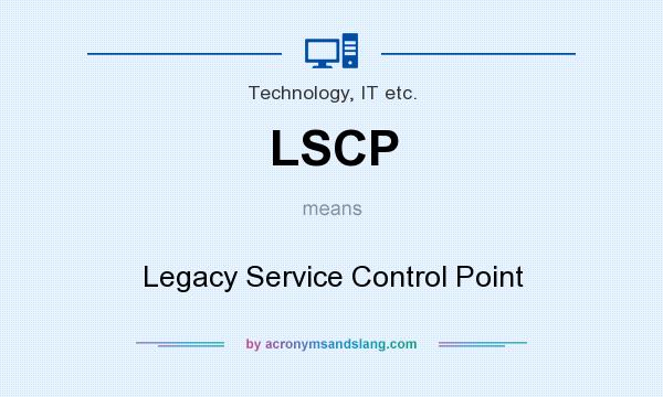 What does LSCP mean? It stands for Legacy Service Control Point