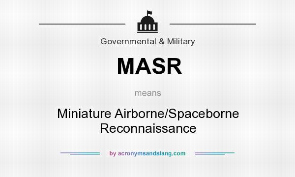 What does MASR mean? It stands for Miniature Airborne/Spaceborne Reconnaissance