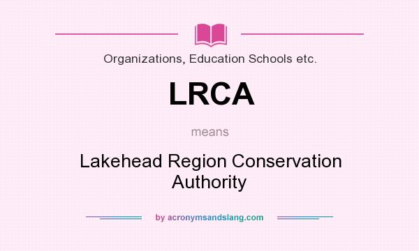 What does LRCA mean? It stands for Lakehead Region Conservation Authority