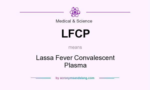 What does LFCP mean? It stands for Lassa Fever Convalescent Plasma