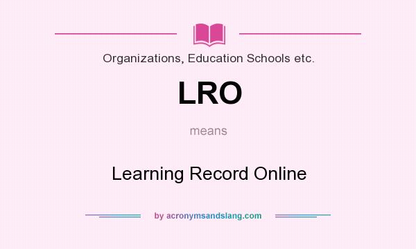 What does LRO mean? It stands for Learning Record Online