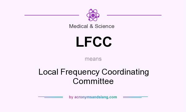 What does LFCC mean? It stands for Local Frequency Coordinating Committee