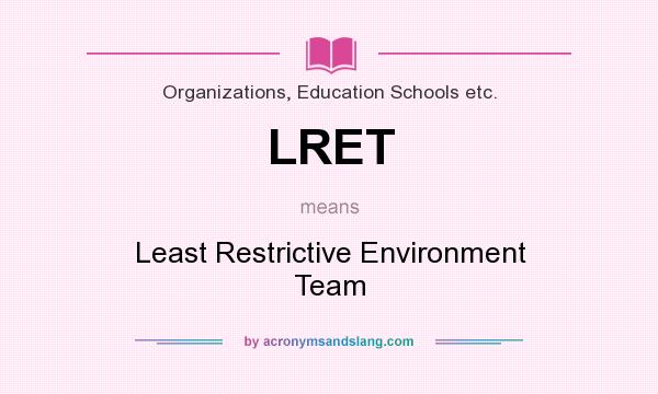 What does LRET mean? It stands for Least Restrictive Environment Team