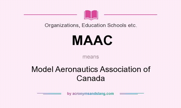 What does MAAC mean? It stands for Model Aeronautics Association of Canada