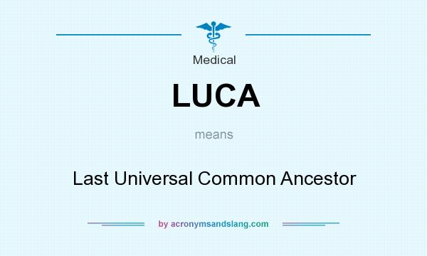 What does LUCA mean? It stands for Last Universal Common Ancestor