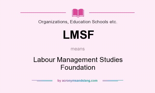 What does LMSF mean? It stands for Labour Management Studies Foundation