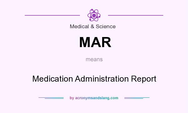 What does MAR mean? It stands for Medication Administration Report