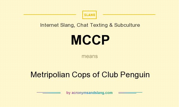 What does MCCP mean? It stands for Metripolian Cops of Club Penguin