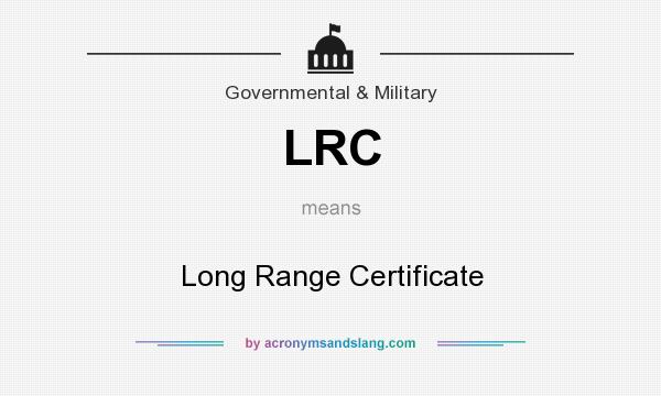What does LRC mean? It stands for Long Range Certificate