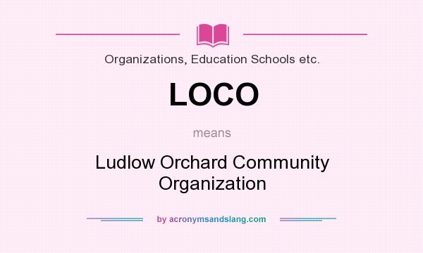 What does LOCO mean? It stands for Ludlow Orchard Community Organization