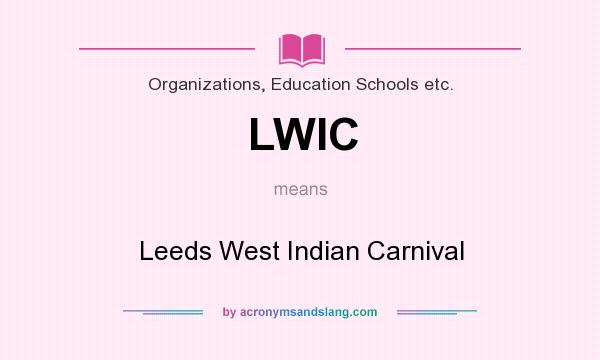 What does LWIC mean? It stands for Leeds West Indian Carnival