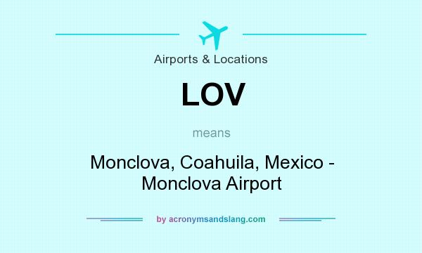 What does LOV mean? It stands for Monclova, Coahuila, Mexico - Monclova Airport