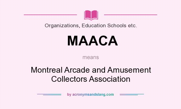What does MAACA mean? It stands for Montreal Arcade and Amusement Collectors Association