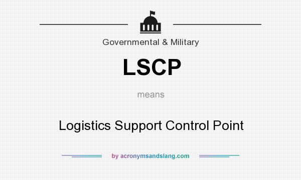 What does LSCP mean? It stands for Logistics Support Control Point